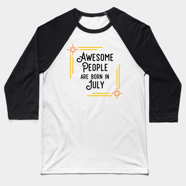 Awesome People Are Born In July (Black Text, Framed) Baseball T-Shirt by inotyler